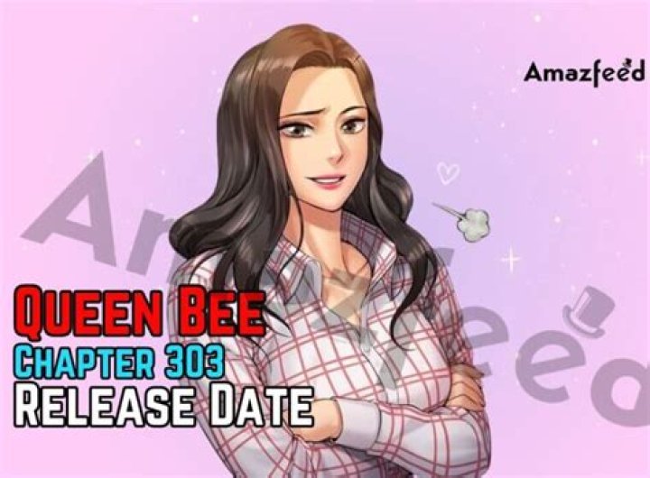 Queen Bee Chapter 303 Raw Scan, Release Date, Spoiler, Recap and Where to Watch
